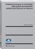 Personalizacja w systemie obciążeń dochodów osób fizycznych w Polsce Personalizacja w systemie obciążeń dochodów osób fizycznych w Polsce
