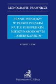 Pranie pieniędzy w prawie polskim na tle europejskim, międzynarodowym i amerykańskim Pranie pieniędzy w prawie polskim na tle europejskim, międzynarodowym i amerykańskim