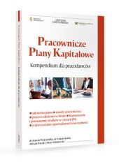 Pracownicze plany kapitałowe Kompendium wiedzy dla pracodawców Pracownicze plany kapitałowe Kompendium wiedzy dla pracodawców