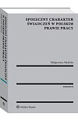 Społeczny charakter świadczeń w polskim prawie pracy Społeczny charakter świadczeń w polskim prawie pracy