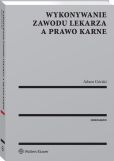 Wykonywanie zawodu lekarza a prawo karne Wykonywanie zawodu lekarza a prawo karne
