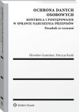 Ochrona danych osobowych. Kontrola i postępowanie w sprawie naruszenia przepisów. Poradnik ze wzorami Ochrona danych osobowych. Kontrola i postępowanie w sprawie naruszenia przepisów. Poradnik ze wzorami