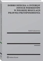 Dobro dziecka a interesy innych podmiotów w polskiej regulacji prawnej przysposobienia Dobro dziecka a interesy innych podmiotów w polskiej regulacji prawnej przysposobienia