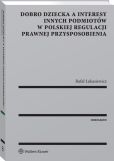 Dobro dziecka a interesy innych podmiotów w polskiej regulacji prawnej przysposobienia Dobro dziecka a interesy innych podmiotów w polskiej regulacji prawnej przysposobienia