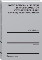 Dobro dziecka a interesy innych podmiotów w polskiej regulacji prawnej przysposobienia Dobro dziecka a interesy innych podmiotów w polskiej regulacji prawnej przysposobienia