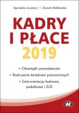 Kadry i płace 2019 obowiązki pracodawców rozliczanie świadczeń pracowniczych, dokumentacja kadrowa Kadry i płace 2019 obowiązki pracodawców rozliczanie świadczeń pracowniczych, dokumentacja kadrowa