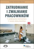 Zatrudnianie i zwalnianie pracowników praktyczny komentarz wzory dokumentów Zatrudnianie i zwalnianie pracowników praktyczny komentarz wzory dokumentów