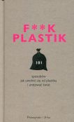 F**k Plastik 101 sposobów jak uwolnić się od plastiku i uratować świat F**k Plastik 101 sposobów jak uwolnić się od plastiku i uratować świat