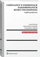 Compliance w podmiotach nadzorowanych rynku finansowego. Aspekty praktyczne Compliance w podmiotach nadzorowanych rynku finansowego. Aspekty praktyczne