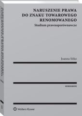 Naruszenie prawa do znaku towarowego renomowanego. Studium prawnoporównawcze Naruszenie prawa do znaku towarowego renomowanego. Studium prawnoporównawcze