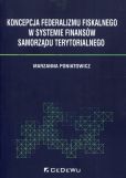 Koncepcja federalizmu fiskalnego w systemie finansów samorządu terytorialnego Koncepcja federalizmu fiskalnego w systemie finansów samorządu terytorialnego