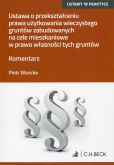 Ustawa o przekształceniu prawa użytkowania wieczystego gruntów zabudowanych na cele mieszkaniowe w prawo własności tych gruntów Ustawa o przekształceniu prawa użytkowania wieczystego gruntów zabudowanych na cele mieszkaniowe w prawo własności tych gruntów