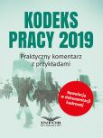 Kodeks Pracy 2019. Praktyczny komentarz z przykładami Kodeks Pracy 2019. Praktyczny komentarz z przykładami