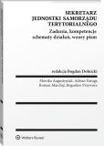Sekretarz jednostki samorządu terytorialnego. Zadania, kompetencje, schematy działań, wzory pism Sekretarz jednostki samorządu terytorialnego. Zadania, kompetencje, schematy działań, wzory pism