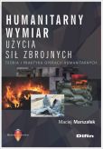 Humanitarny wymiar użycia sił zbrojnych Humanitarny wymiar użycia sił zbrojnych