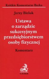 Ustawa o zarządzie sukcesyjnym przedsiębiorstwem osoby fizycznej Ustawa o zarządzie sukcesyjnym przedsiębiorstwem osoby fizycznej