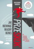 Przeskok. Jak rozwinąć własny biznes kiedy wciąż pracujesz na etacie Przeskok. Jak rozwinąć własny biznes kiedy wciąż pracujesz na etacie