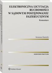 Elektroniczna licytacja ruchomości w sądowym postępowaniu egzekucyjnym. Komentarz Elektroniczna licytacja ruchomości w sądowym postępowaniu egzekucyjnym. Komentarz