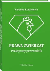 Prawa zwierząt. Praktyczny przewodnik Prawa zwierząt. Praktyczny przewodnik