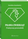 Prawa zwierząt. Praktyczny przewodnik Prawa zwierząt. Praktyczny przewodnik