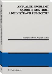 Aktualne problemy sądowej kontroli administracji publicznej Aktualne problemy sądowej kontroli administracji publicznej
