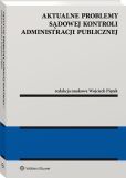Aktualne problemy sądowej kontroli administracji publicznej Aktualne problemy sądowej kontroli administracji publicznej