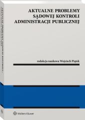 Aktualne problemy sądowej kontroli administracji publicznej Aktualne problemy sądowej kontroli administracji publicznej