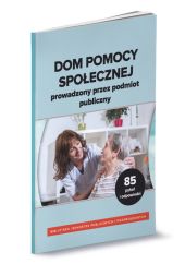 Dom pomocy społecznej prowadzony przez podmiot publiczny. Zbiór 85 pytań i odpowiedzi Dom pomocy społecznej prowadzony przez podmiot publiczny. Zbiór 85 pytań i odpowiedzi
