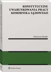 Konstytucyjne uwarunkowania pracy komornika sądowego Konstytucyjne uwarunkowania pracy komornika sądowego