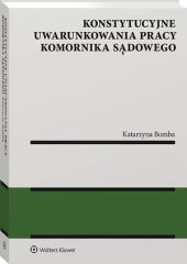 Konstytucyjne uwarunkowania pracy komornika sądowego Konstytucyjne uwarunkowania pracy komornika sądowego