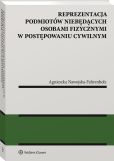 Reprezentacja podmiotów niebędących osobami fizycznymi w postępowaniu cywilnym Reprezentacja podmiotów niebędących osobami fizycznymi w postępowaniu cywilnym
