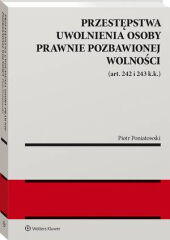 Przestępstwa uwolnienia osoby prawnie pozbawionej wolności (art. 242 i 243 k.k.) Przestępstwa uwolnienia osoby prawnie pozbawionej wolności (art. 242 i 243 k.k.)