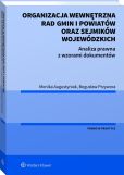 Organizacja wewnętrzna rad gmin i powiatów oraz sejmików wojewódzkich. Analiza prawna z wzorami dokumentów Organizacja wewnętrzna rad gmin i powiatów oraz sejmików wojewódzkich. Analiza prawna z wzorami dokumentów