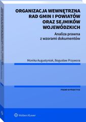 Organizacja wewnętrzna rad gmin i powiatów oraz sejmików wojewódzkich. Analiza prawna z wzorami dokumentów Organizacja wewnętrzna rad gmin i powiatów oraz sejmików wojewódzkich. Analiza prawna z wzorami dokumentów