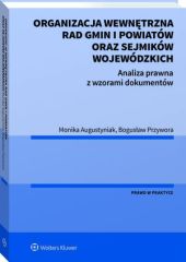 Organizacja wewnętrzna rad gmin i powiatów oraz sejmików wojewódzkich. Analiza prawna z wzorami dokumentów Organizacja wewnętrzna rad gmin i powiatów oraz sejmików wojewódzkich. Analiza prawna z wzorami dokumentów