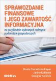 Sprawozdanie finansowe i jego zawartość informacyjna na przykładzie wybranych rodzajów podmiotów gospodarczych Sprawozdanie finansowe i jego zawartość informacyjna na przykładzie wybranych rodzajów podmiotów gospodarczych