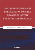 Dostęp do informacji publicznej w świetle obowiązujących i przyszłych regulacji Dostęp do informacji publicznej w świetle obowiązujących i przyszłych regulacji