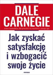 Jak zyskać satysfakcję i wzbogacić swoje życie Jak zyskać satysfakcję i wzbogacić swoje życie