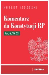 Komentarz do Konstytucji RP Art. 6, 70, 73 Komentarz do Konstytucji RP Art. 6, 70, 73