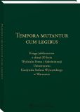 Tempora mutantur cum legibus. Księga Jubileuszowa z okazji 20-lecia Wydziału Prawa i Administracji Uniwersytetu Kardynała Stefana Wyszyńskiego w Warszawie Tempora mutantur cum legibus. Księga Jubileuszowa z okazji 20-lecia Wydziału Prawa i Administracji Uniwersytetu Kardynała Stefana Wyszyńskiego w Warszawie