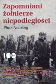 Zapomniani żołnierze niepodległości Zapomniani żołnierze niepodległości