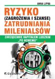 Ryzyko (zagrożenia i szanse) zatrudnienia Milenialsów. HRM „po nowemu Ryzyko (zagrożenia i szanse) zatrudnienia Milenialsów. HRM „po nowemu