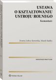 Ustawa o kształtowaniu ustroju rolnego. Komentarz Ustawa o kształtowaniu ustroju rolnego. Komentarz