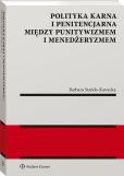 Polityka karna i penitencjarna między punitywizmem i menedżeryzmem Polityka karna i penitencjarna między punitywizmem i menedżeryzmem