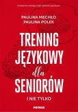 Trening językowy dla seniorów i nie tylko Trening językowy dla seniorów i nie tylko