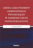 Gmina jako podmiot administracji świadczącej w zakresie usług niematerialnych Gmina jako podmiot administracji świadczącej w zakresie usług niematerialnych