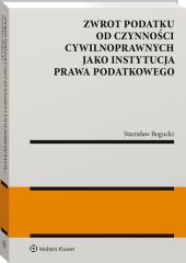 Zwrot podatku od czynności cywilnoprawnych jako instytucja prawa podatkowego Zwrot podatku od czynności cywilnoprawnych jako instytucja prawa podatkowego