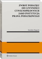 Zwrot podatku od czynności cywilnoprawnych jako instytucja prawa podatkowego Zwrot podatku od czynności cywilnoprawnych jako instytucja prawa podatkowego