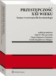 Przestępczość XXI wieku. Szanse i wyzwania dla kryminologii Przestępczość XXI wieku. Szanse i wyzwania dla kryminologii
