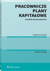 Pracownicze Plany Kapitałowe. Poradnik dla pracodawców Pracownicze Plany Kapitałowe. Poradnik dla pracodawców